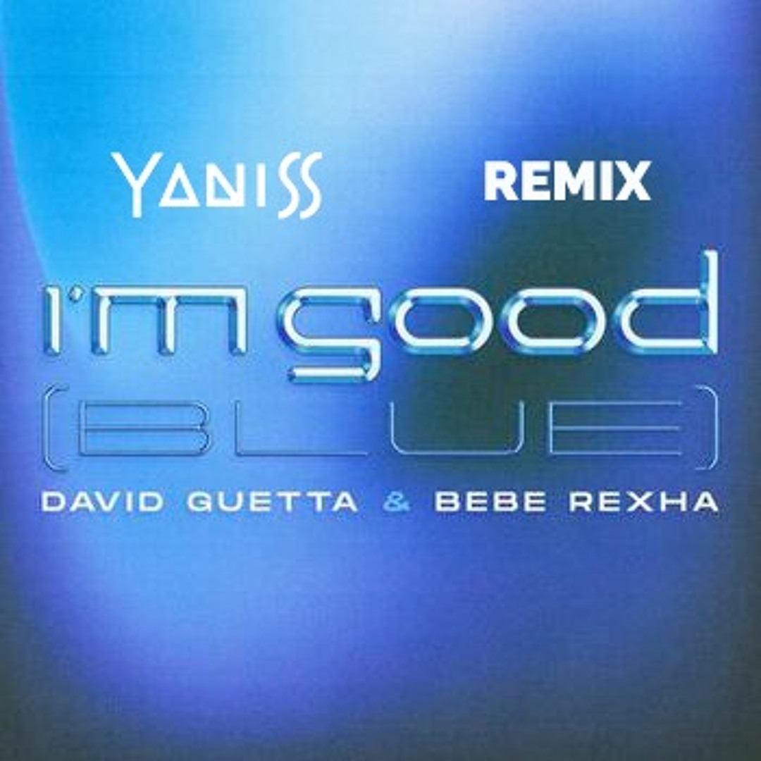 Stream David Guetta & Bebe Rexha - I'm Good (YANISS Remix) by