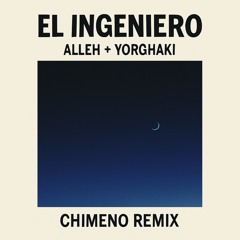 Alleh & Yorghaki - El Ingeniero (Chimeno Remix)