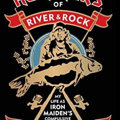 [ACCESS] EPUB 💓 Monsters of River and Rock: My Life as Iron Maiden’s Compulsive Angl
