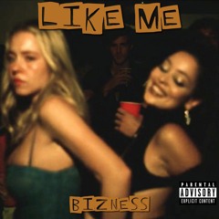 LIKE ME by BIZNESS