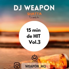 15 Min De HIT Vol.3 ( Shatta Times )- DJ WEAPON Mq