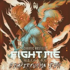 Chaotic Hostility - Fight Me (Semperfusion Edit)