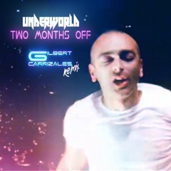 Underworld - Two Months Off (Gilbert Carrizales Remix)