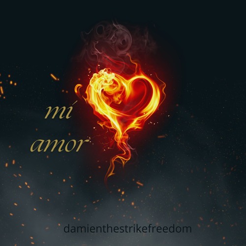 Mi Amor - Damienthestrikefreedom