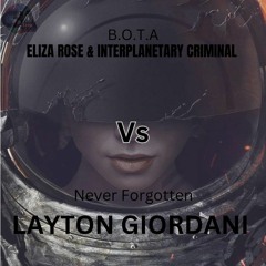 Eliza Rose & Interplanetary Criminal VS Layton Giordani - Never Forgotten x The Baddest Of Them All