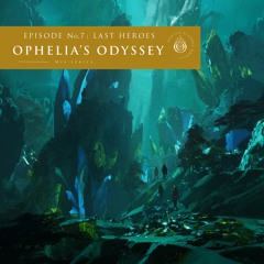 Ophelia's Odyssey #7 - Last Heroes DJ Mix