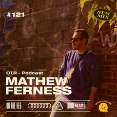 MATHEW FERNESS - OTR PODCAST #121 (Canada)