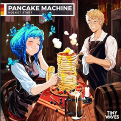 Rocket Start - Pancake Machine (Tiny Waves)
