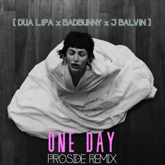 One Day [BadBunny x Dua Lipa x J balvin] ProSide Remix 2k20