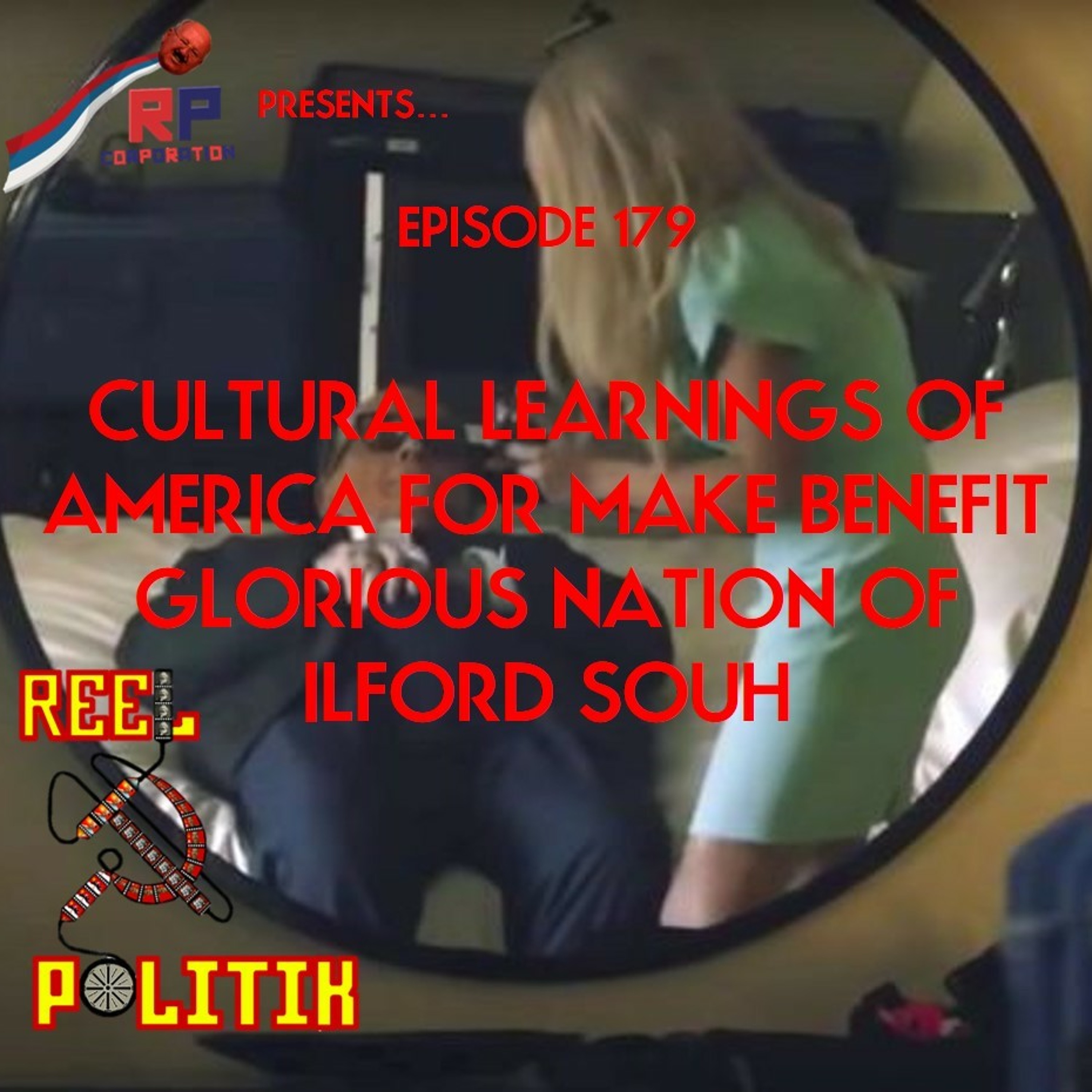 PATREON PREVIEW: Episode 179 - Cultural Learnings of America for Make Benefit ... Ilford South