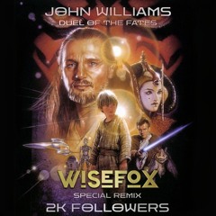 Wisefox - Duel Of The Fates [REMIX SPECIAL 2K FOLLOWERS - FREE DL ]