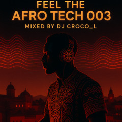 FEEL THE AFRO TECH 003 MIXED BY DJ CROCO_L