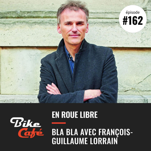 En roue libre avec François-Guillaume Lorrain