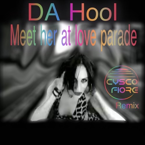 Da Hool - Meet her at love parade (Cysco Fiore remix 2K21)