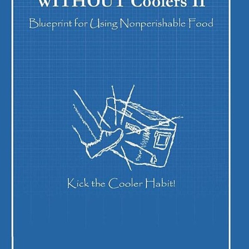 Stream (( Camp Cooking WITHOUT Coolers II, Blueprint for Using
