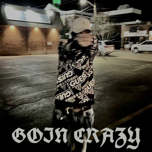Goin Crazy