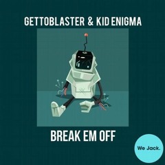 Gettoblaster & Kid Enigma - Break Em Off (Original Mix) Free Download