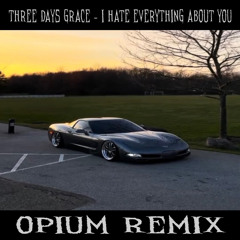 Three Days Grace - I Hate Everything About You | opium remix