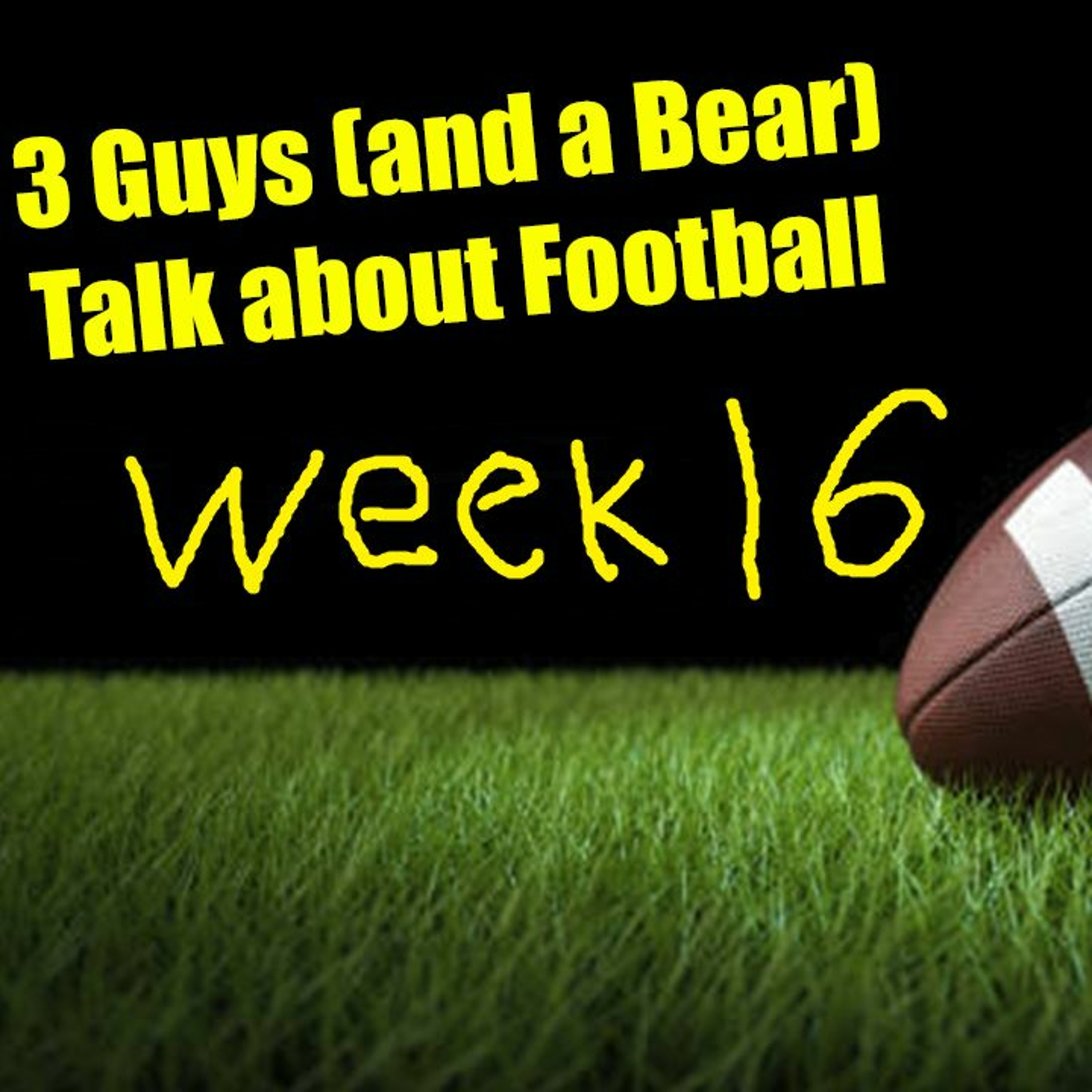 Three Guys (And a Bear) Talk About Football - 2023-2024 NFL Week 16-17