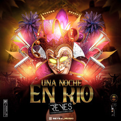UNA NOCHE EN RIO - Carnival Session By REYES