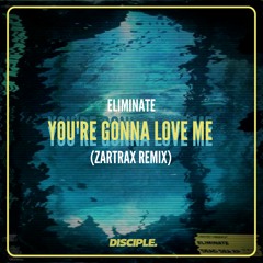 Eliminate - You're Gonna Love Me Ft. Leah Culver (Zartrax Remix)
