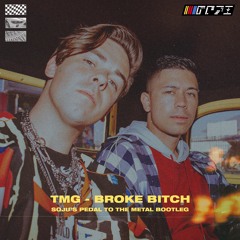 TMG - Broke Bitch (SOJU's Pedal to The Metal Bootleg)