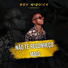 Boy Niquice - Não Te Reconheço Mais
