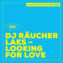 HALBTROCKEN 4 FREE: DJ Räucherlaks - Looking For Love (H4F003) [FREE DL]