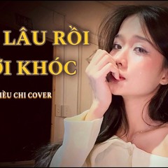 Rất lâu rồi mới khóc (Kiều Chi Cover) - Kapi Remix