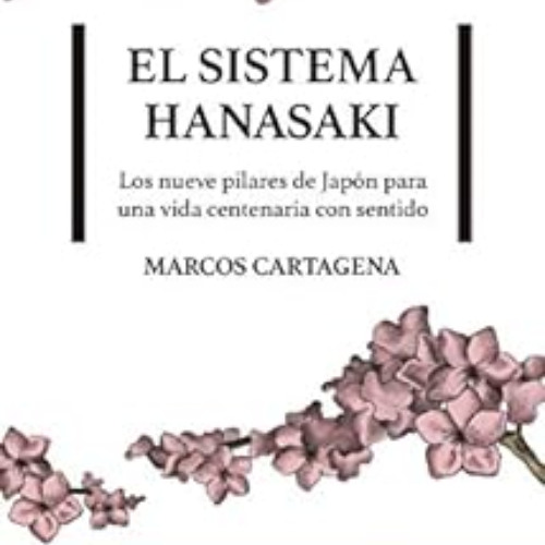 READ KINDLE 📖 El sistema Hanasaki: Los nueve pilares de Japón para una vida centenar