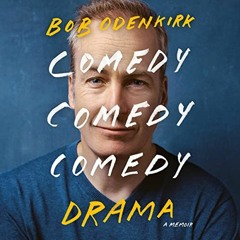 VIEW [EBOOK EPUB KINDLE PDF] Comedy Comedy Comedy Drama: A Memoir by  Bob Odenkirk,Bo