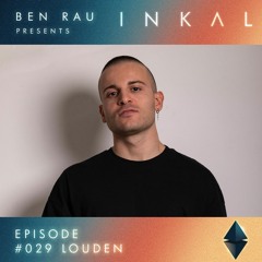 Ben Rau Presents INKAL Episode 029 Louden