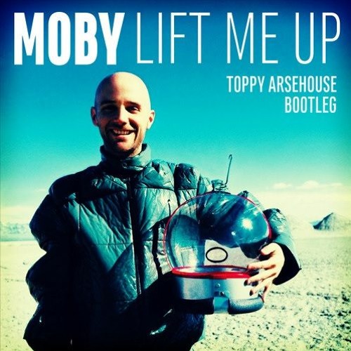 Stream FREE DOWNLOAD: Moby - Lift Me Up (Toppy Arsehouse Bootleg) by Toppy  | Listen online for free on SoundCloud