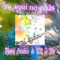 Tú Aquí no estás Prod TILL I DIE