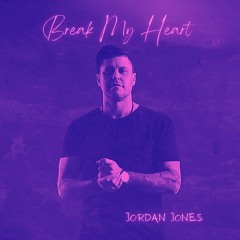 Break My Heart - Jordan Jones