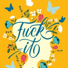 READ Fuck It: A Guided Self-Love and Gratitude Journal for Women to Unfuck Your Life,