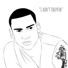 I ain’t trippin