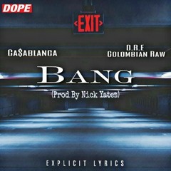 Bang Feat D.R.E. Colombian Raw (Prod By Nick Yates)