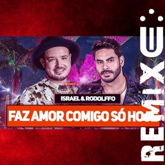 Israel & Rodolffo Part. Wesley Safadão - Faz Amor Comigo Só Hoje (FUNK REMIX) [ Dj Uili ]