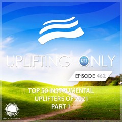 Uplifting Only 462 (Dec 16, 2021) (Ori's Top 50 Instrumental Uplifters of 2021 - Part 1)