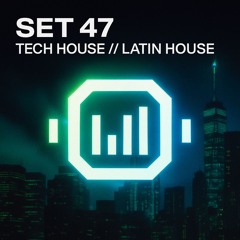 SET 47 TECH HOUSE // LATIN HOUSE