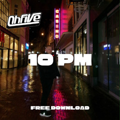 10PM - OH FIVE (FREE DOWNLOAD)