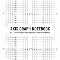 ❤book✔ Axis Graph Notebook: 8.5 x 11 inches / 50 pages / Four Quadrants / Four Units