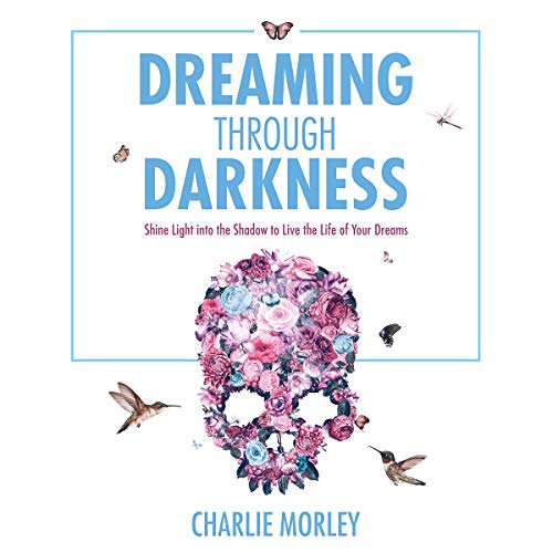 [Get] PDF 📃 Dreaming Through Darkness: Shine Light into the Shadow to Live the Life