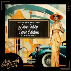Glenn Gatsby & Sonia Elisheva - Every Now And Then (DJ Mibor Remix) // Electro Swing Thing 217