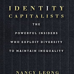 READ EPUB 📙 Identity Capitalists: The Powerful Insiders Who Exploit Diversity to Mai