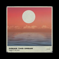 Dream This Dream (Feat. Die Dizzy)