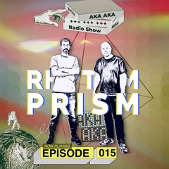 AKA AKA pres. Rhythm Prism Radio #015