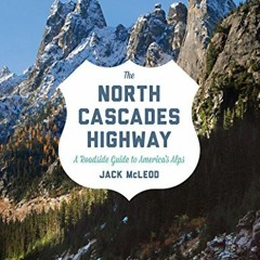 [ACCESS] PDF 💕 The North Cascades Highway: A Roadside Guide by  Jack McLeod [PDF EBO