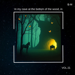 In my cave at the bottom of the wood,